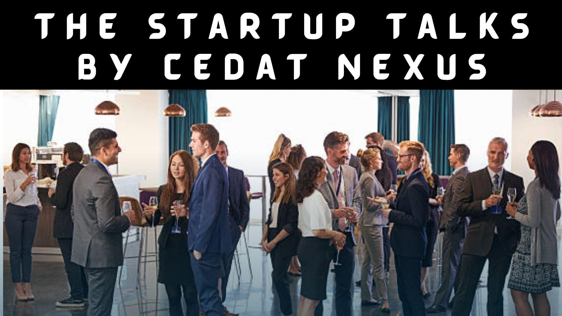 The Startup Talks by CEDAT Nexus – Networking & Knowledge Session