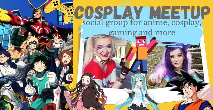 Anime, Cosplay & Gaming Meetups